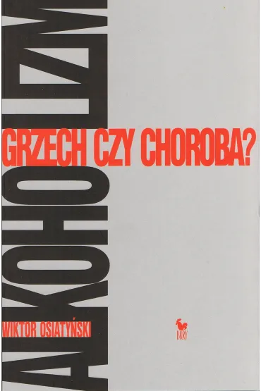 Alkoholizm. Grzech czy choroba? - Wiktor Osiaty�ski