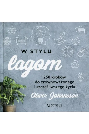 W stylu lagom. 250 krok�w do zr�wnowa�onego i szcz�liwszego �ycia - Oliver Johansson