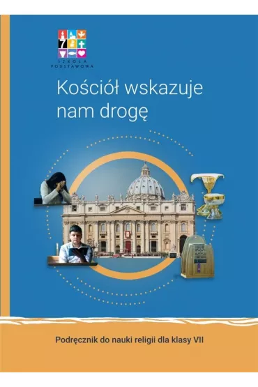 Ko�ci� wskazuje nam drog�. Podr�cznik do nauki religii dla klasy VII - Micha� Ma�ek, Mariusz Czy�ewski, Dorota Kornacka, Micha� Polny, Krzysztof Patejuk, Marcin Bartnikowski