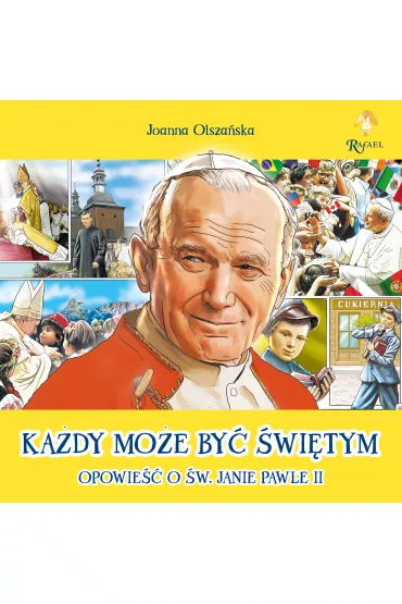 Ka�dy mo�e by� �wi�tym Opowie�� o �w. Janie Pawle II - Joanna Olsza�ska