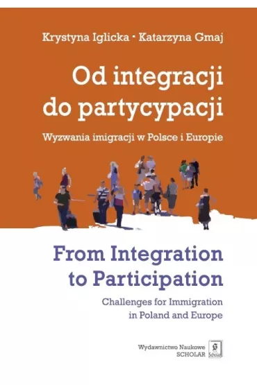 Od integracji do partycypacji Wyzwania imigracji.. - Krystyna Iglicka, Katarzyna Gmaj