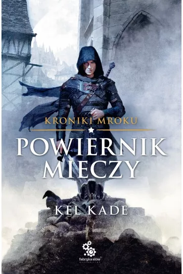 Powiernik Mieczy. Kroniki Mroku. Tom 1 - Kel Kade