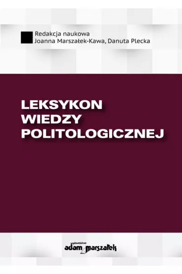 Leksykon wiedzy politologicznej - Joanna Marsza�ek-Kawa, Danuta Plecka