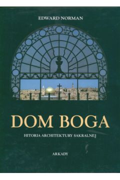 Dom Boga Historia architektury sakralnej - Norman Edward - Norman Edward