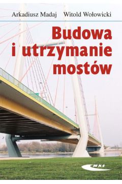 Budowa i utrzymanie most�w - Madaj Arkadiusz, Wo�owicki Witold - Arkadiusz Madaj, Witold Wo�owicki