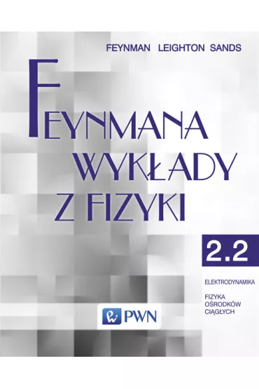 Feynmana wyk�ady z fizyki. Tom 2. Cz�� 2. Elektrodynamika. Fizyka o�rodk�w ci�g�ych - Richard Feynman, Matthew Sands, Robert Leighton