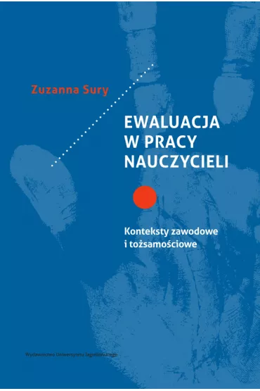 Ewaluacja w pracy nauczycieli. Konteksty zawodowe i to�samo�ciowe - Zuzanna  Sury