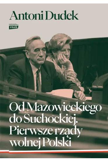 Od Mazowieckiego do Suchockiej. Pierwsze rz�dy wolnej Polski - Antoni Dudek