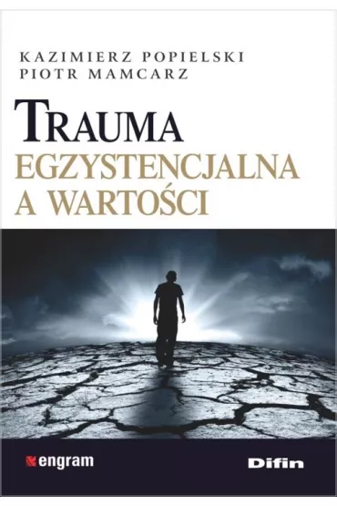 Trauma egzystencjalna a warto�ci - Kazimierz Popielski, Piotr Mamcarz