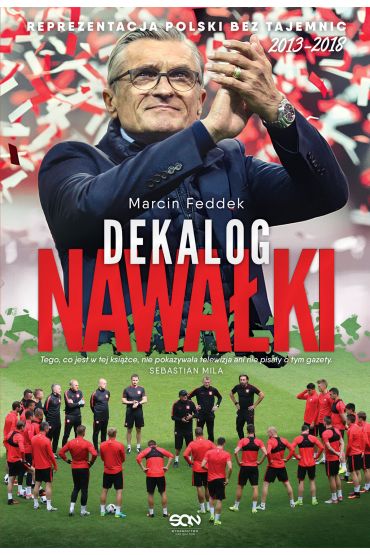 Dekalog Nawałki. Reprezentacja polski bez tajemnic 2013-2018