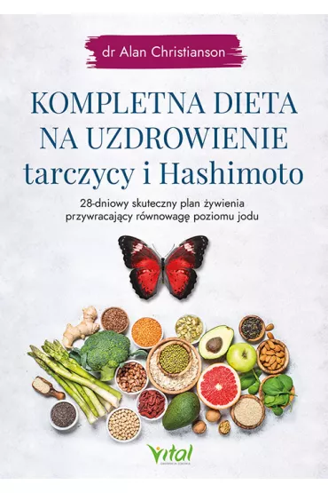 Kompletna dieta na uzdrowienie tarczycy i Hashimoto - Alan Christianson