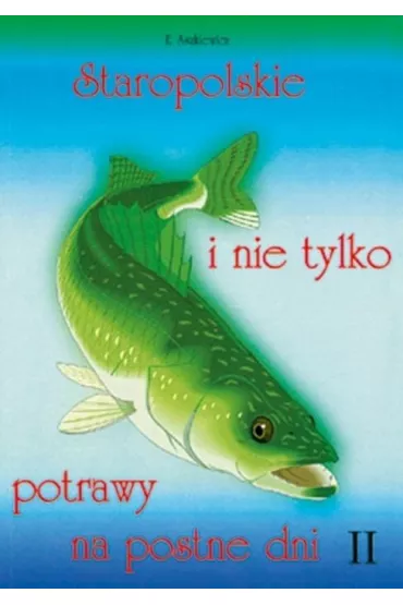Staropolskie i nie tylko potrawy na postne dni T.2 - Ewa Aszkiewicz