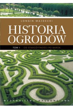 Historia ogrod�w t 1 - Majdecki Longin - Longin Majdecki
