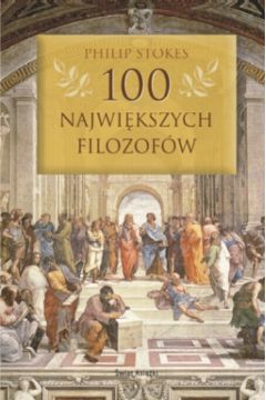 100 najwi�kszych filozof�w - Stokes Philip - Philip Stokes