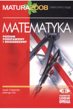 Matematyka Matura 2008 Poziom podstawowy i rozszerzony - Jacek Cz�api�ski, Jadwiga Uss