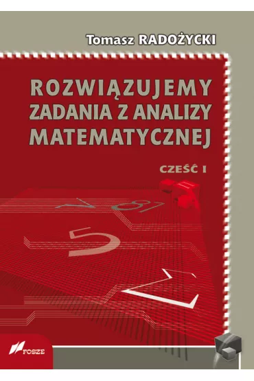 Rozwi�zujemy zadania z analizy matematycznej Cz�� 1 - Tomasz Rado�ycki
