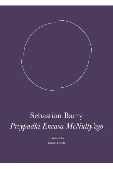 Przypadki Eneasa McNulty`ego - Sebastian Barry