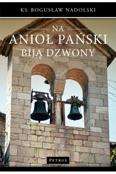 Na Anio� Pa�ski bij� dzwony - Bogus�aw Nadolski