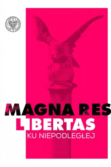 Magna res libertas. Ku Niepodleg�ej