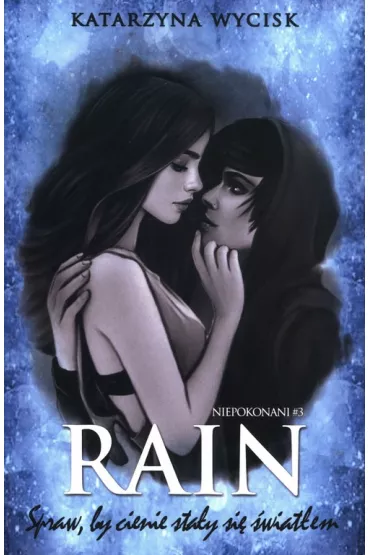 Rain. Spraw, by cienie stay si wiatem. Cz 1. Niepokonani. Tom 3 - Katarzyna Wycisk