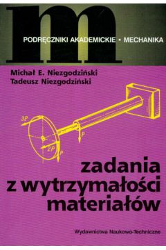 Zadania z wytrzyma�o�ci materia��w - Niezgodzi�ski Micha� E., Niezgodzi�ski Tadeusz - Tadeusz Niezgodzi�ski, Micha� E Niezgodzi�ski