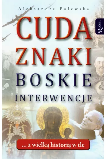 Cuda. Znaki. Boskie interwencje - Aleksandra Polewska
