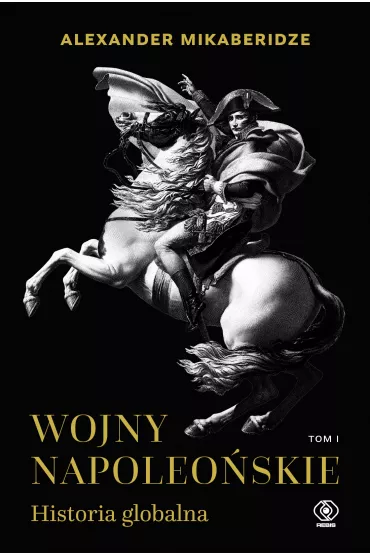 Wojny napoleo�skie. Historia globalna. Tom 1 - Alexander  Mikaberidze