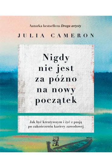 Nigdy nie jest za p�no na nowy pocz�tek - Julia Cameron