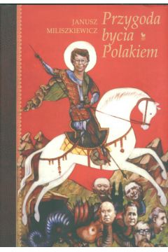 Przygoda bycia Polakiem - Miliszkiewicz Janusz - Janusz Miliszkiewicz