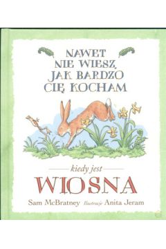 Nawet nie wiesz jak bardzo Ci� kocham Kiedy jest WIOSNA - McBratney Sam