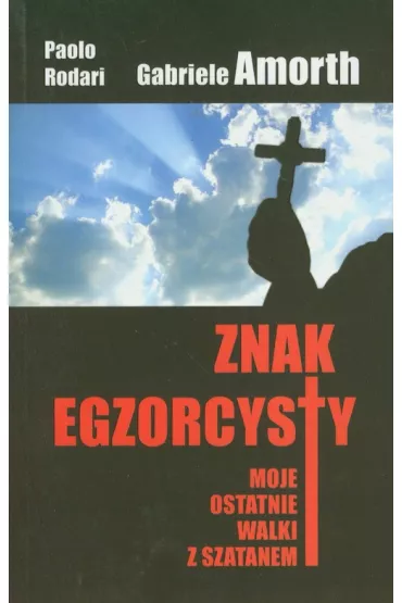 Znak egzorcysty. Moje ostatnie walki z szatanem - Amorth Gabriele, Paolo Rodari