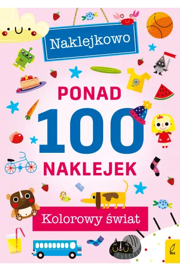 Ponad 100 naklejek. Kolorowy �wiat. Naklejkowo