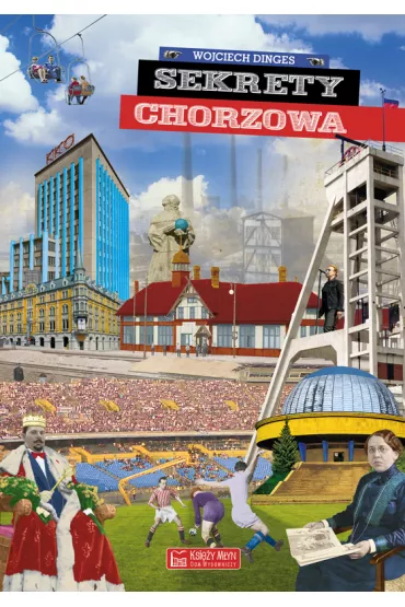 Sekrety Chorzowa - Wojciech Dinges