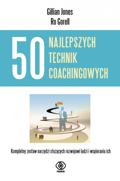 50 najlepszych technik coachingowych. Kompletny zestaw narzędzi służących wspieraniu i rozwojowi ludzi