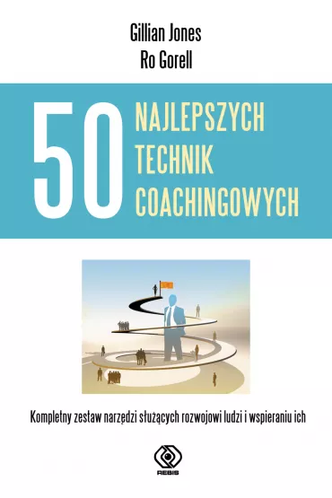 50 najlepszych technik coachingowych. Kompletny zestaw narz�dzi s�u��cych wspieraniu i rozwojowi ludzi - Ro Gorell, Jones Gillian