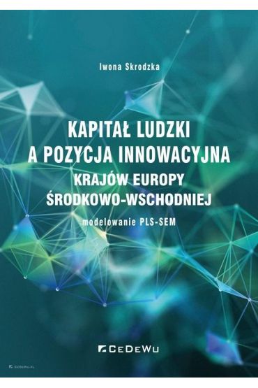 Kapitał ludzki a pozycja innowacyjna krajów Europy Środkowo-Wschodniej - modelowanie PLS-SEM