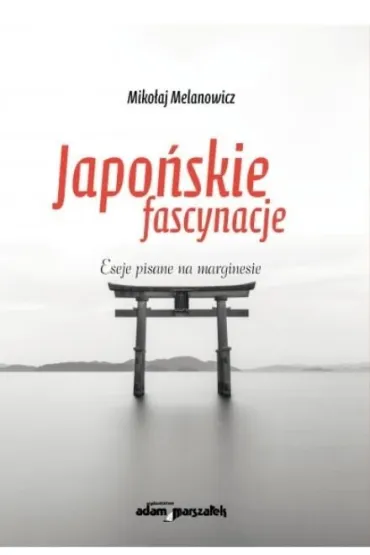 Japo�skie fascynacje. Eseje - Miko�aj Melanowicz