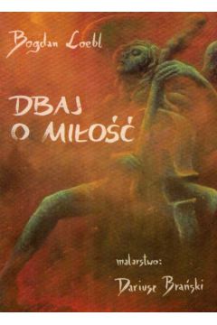 Dbaj o mi�o�� - Loebl Bogdan - Bogdan Loebl