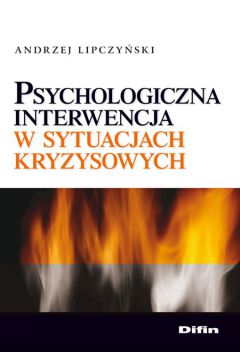Psychologiczna interwencja w sytuacjach kryzysowych - Lipczy�ski Andrzej - Andrzej Lipczy�ski