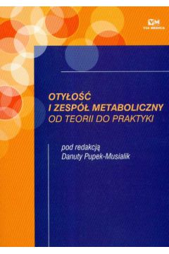 Oty�o�� i zesp� metaboliczny od teorii do praktyki - Danuta Pupek-Musialik