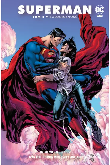 Uniwersum DC Mitologiczno��. Superman. Tom 4 - Brian Michael Bendis, Jakub Syty, Ivan Reis, John Timms, Kevin Maguire