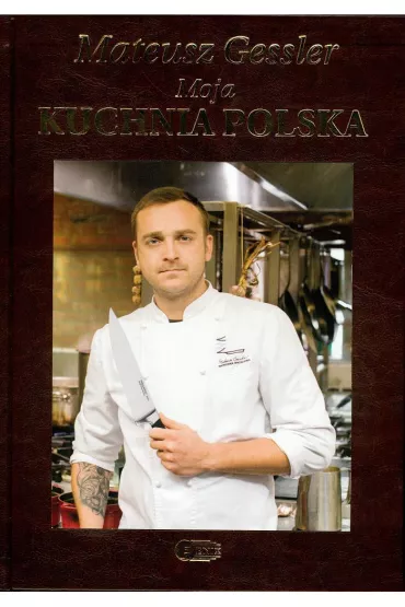 Moja kuchnia polska (lux) * - Mateusz Gessler