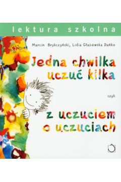 Jedna chwilka uczu� kilka czyli z uczuciem o uczuciach - Brykczy�ski Marcin, G�a�ewska Da�ko Lidia - Lidia G�a�ewska Da�ko, Marcin Brykczy�ski