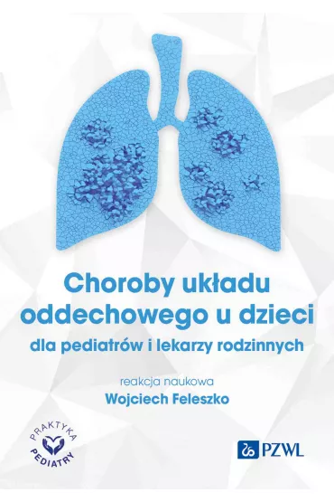 Choroby uk�adu oddechowego u dzieci dla pediatr�w i lekarzy rodzinnych - Wojciech Feleszko