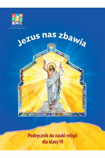Jezus nas zbawia. Podr�cznik do nauki religii dla klasy 6 szko�y podstawowej - Micha� Ma�ek, Mariusz Czy�ewski, Dorota Kornacka, Micha� Polny