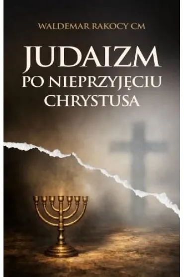 Judaizm po nieprzyj�ciu Chrystusa - Waldemar Rakocy