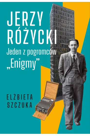 Jerzy R�ycki. Jeden z pogromc�w Enigmy - El�bieta  Szczuka