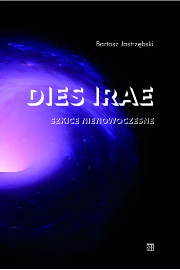 Dies irae. Szkice nienowoczesne - Bartosz Jastrz�bski