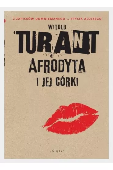 Afrodyta i jej c�rki. Z zapisk�w domniemanego... Ptysia Alojzego - Witold Turant