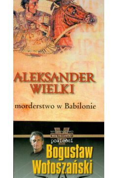 Sie� ostatni bastion SS Aleksander Wielki morderstwo w Babilonie (PAKIET) - Wo�osza�ski Bogus�aw/Phillips Graham - Graham Phillips